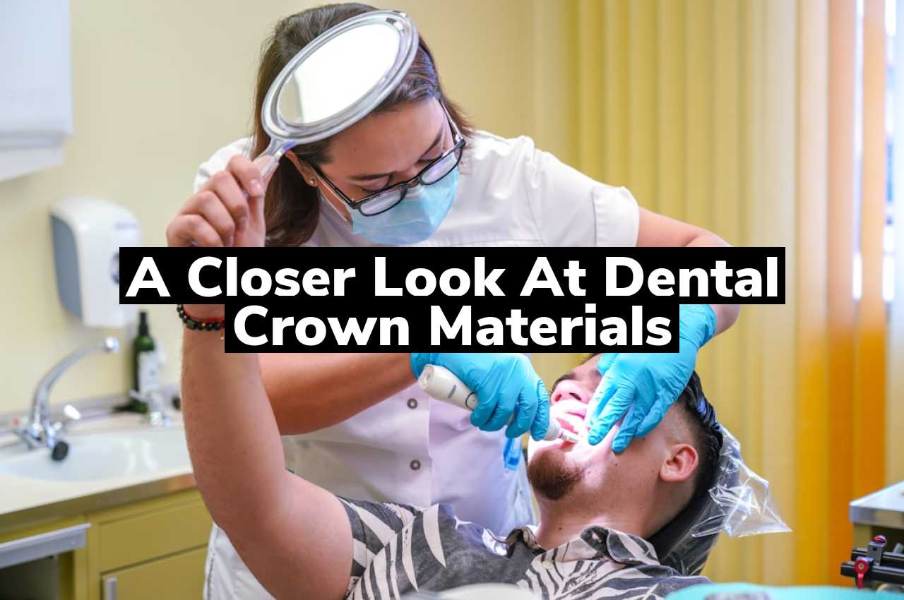 A Closer Look at Dental Crown Materials