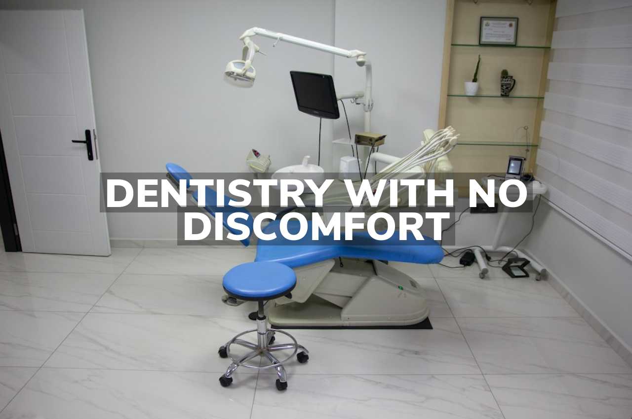 Dentistry with No Discomfort