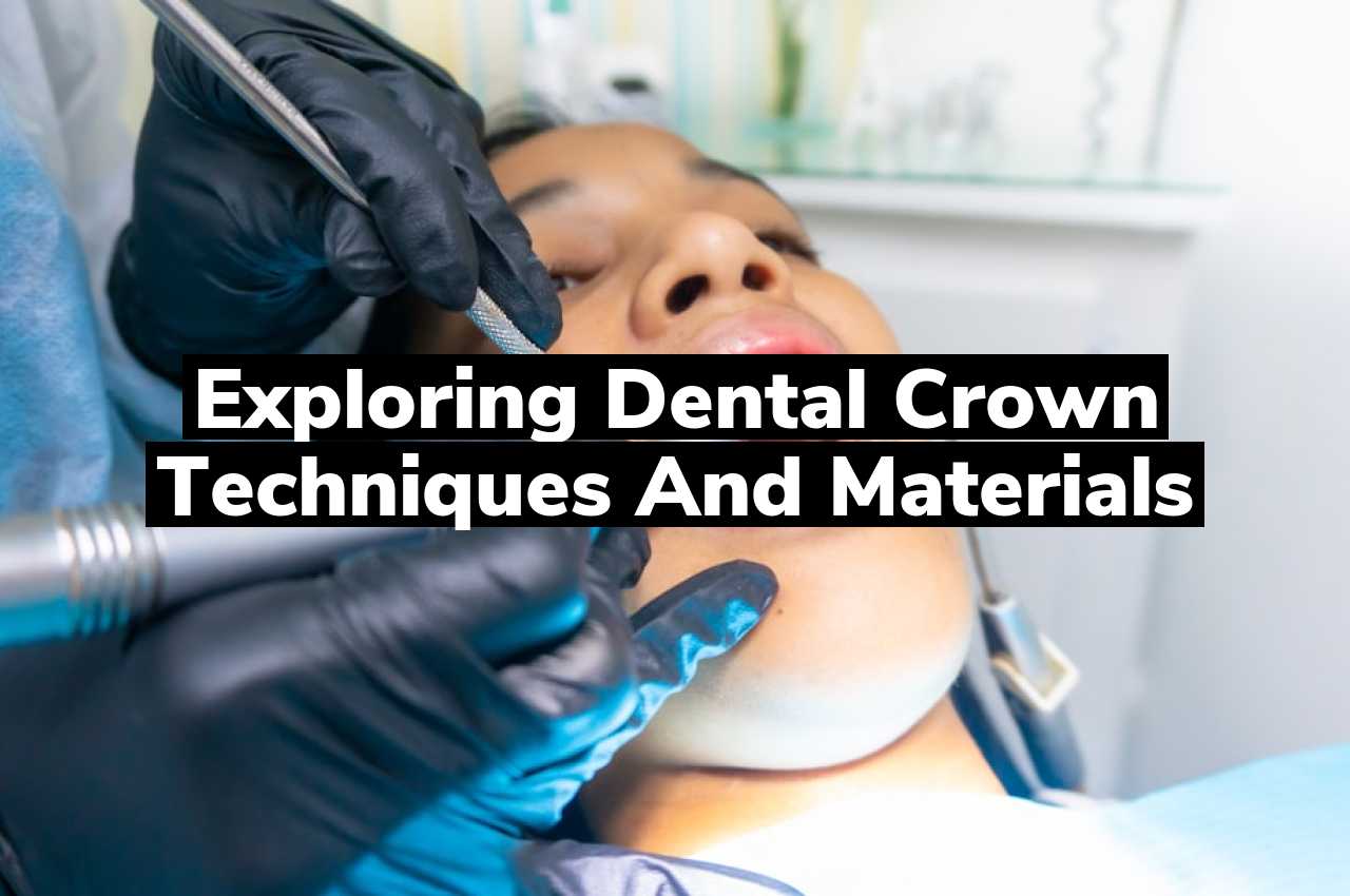 Exploring Dental Crown Techniques and Materials