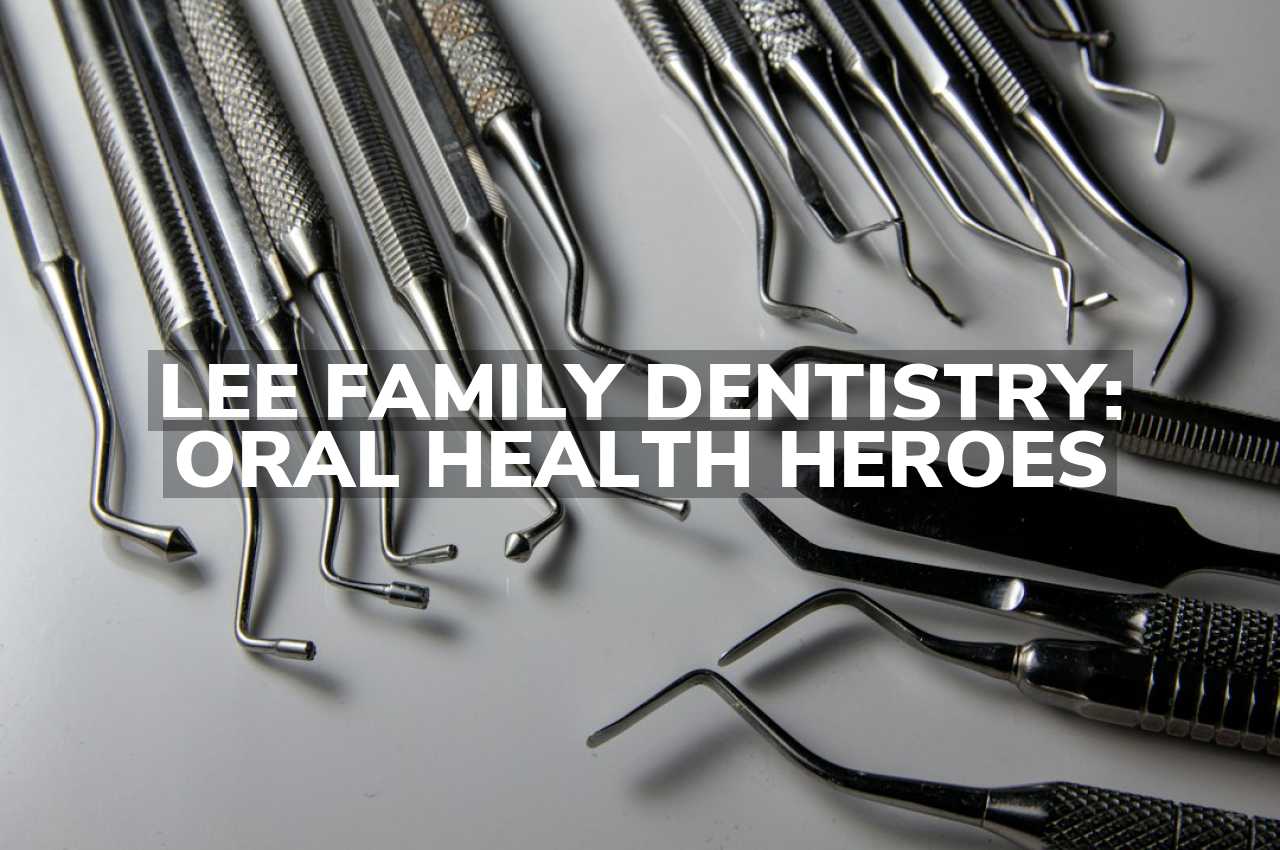 Lee Family Dentistry: Oral Health Heroes