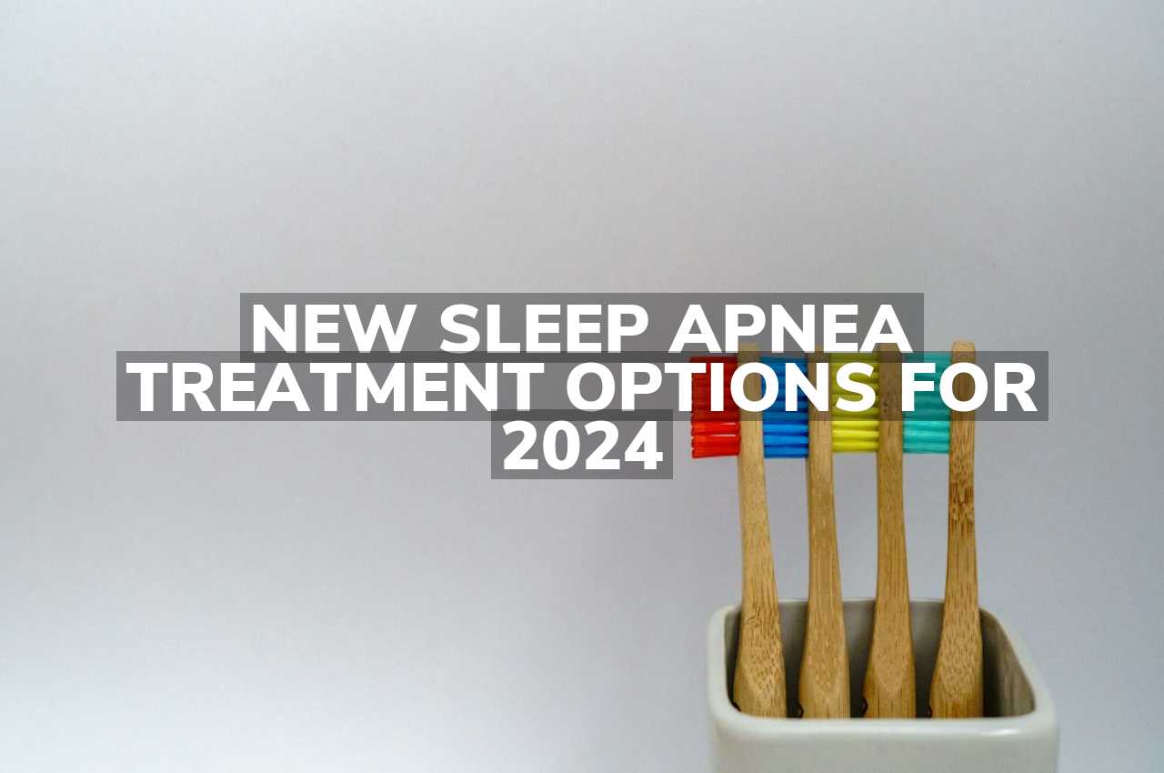 New Sleep Apnea Treatment Options For 2024 Lee Family Dentistry   New Sleep Apnea Treatment Options For 20241 