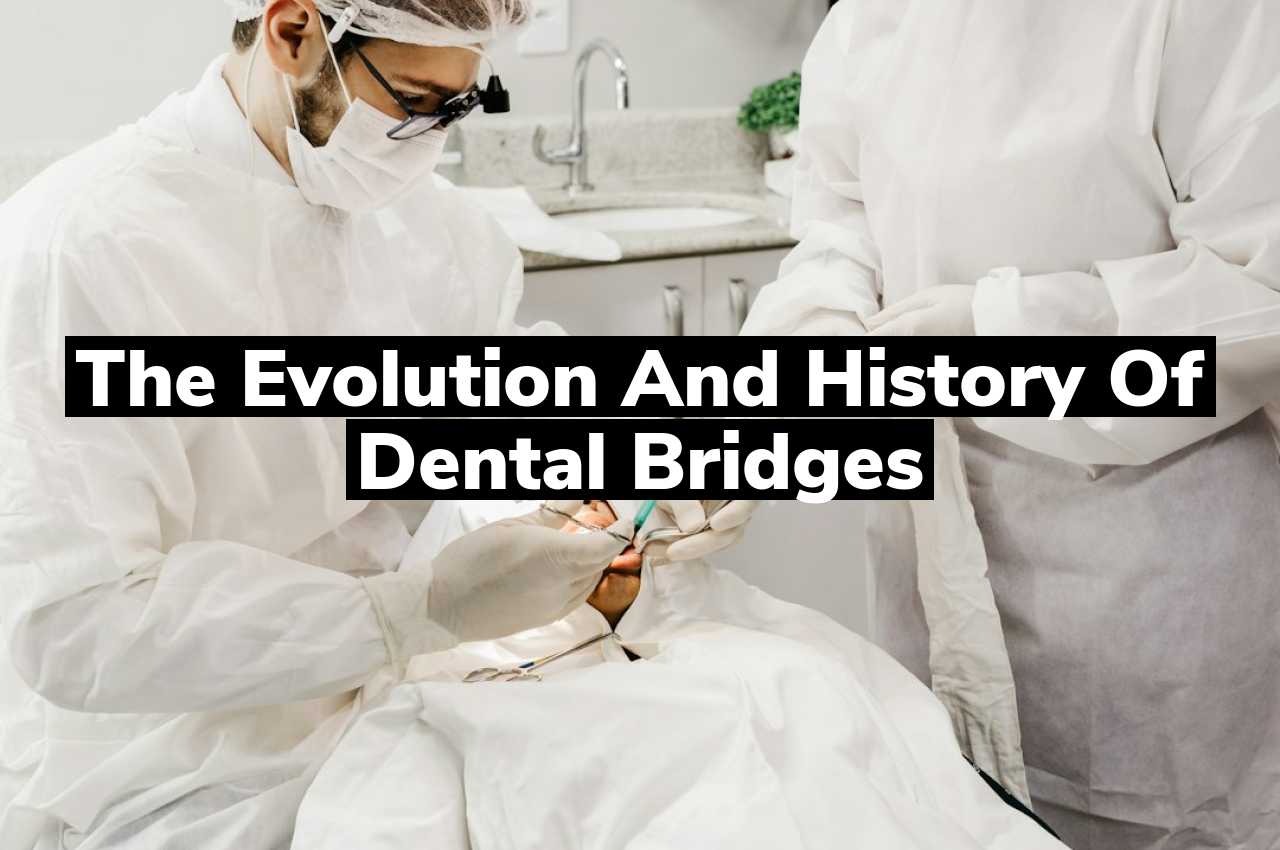 The Evolution and History of Dental Bridges