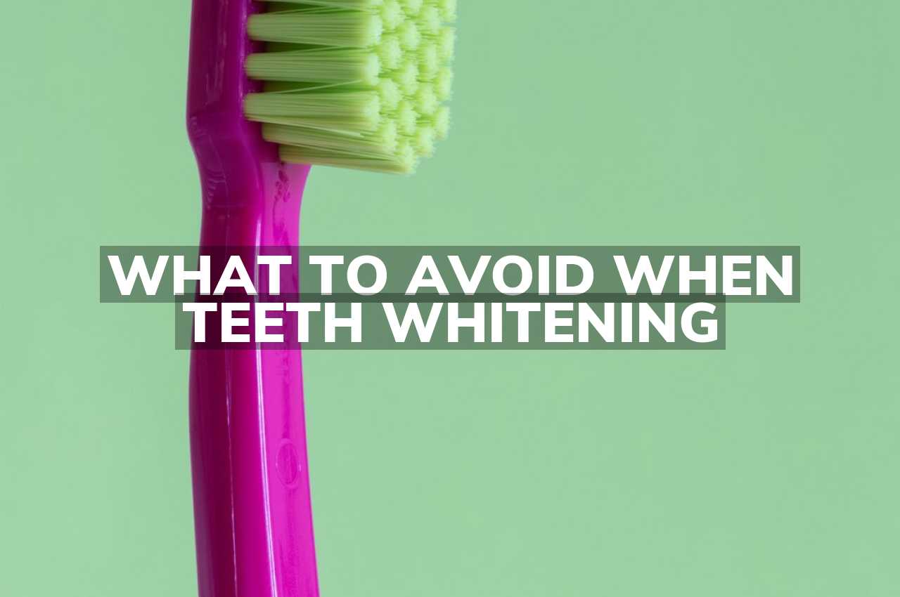 What to Avoid When Teeth Whitening
